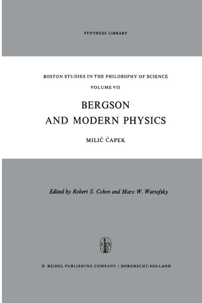 Bergson and Modern Physics : A Reinterpretation and Re-evaluation - M. Capek