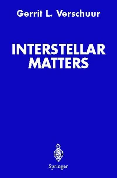 Interstellar Matters : Essays on Curiosity and Astronomical Discovery - Gerrit L. Verschuur