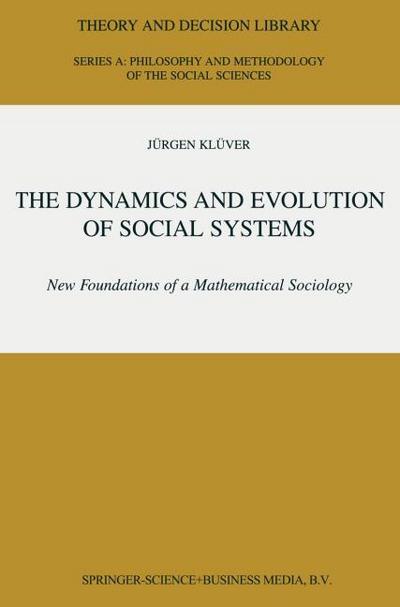 The Dynamics and Evolution of Social Systems : New Foundations of a Mathematical Sociology - Jürgen Klüver