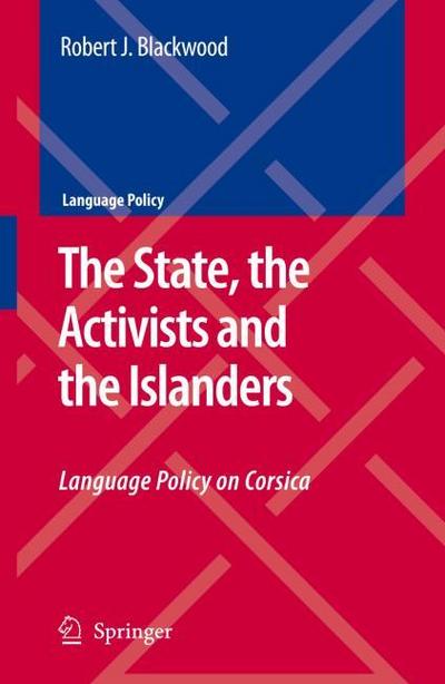 The State, the Activists and the Islanders : Language Policy on Corsica - Robert J. Blackwood