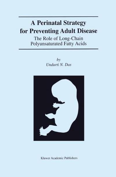 A Perinatal Strategy For Preventing Adult Disease: The Role Of Long-Chain Polyunsaturated Fatty Acids - Undurti N. Das