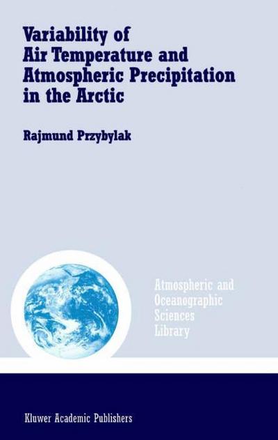 Variability of Air Temperature and Atmospheric Precipitation in the Arctic - Rajmund Przybylak