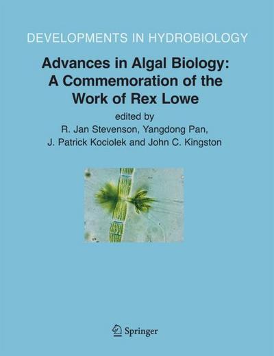 Advances in Algal Biology: A Commemoration of the Work of Rex Lowe - R. Jan Stevenson