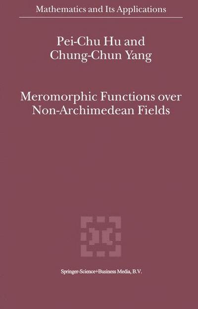 Meromorphic Functions over Non-Archimedean Fields - Chung-Chun Yang