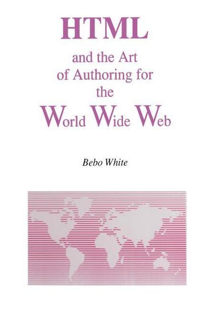 HTML and the Art of Authoring for the World Wide Web - Bebo White