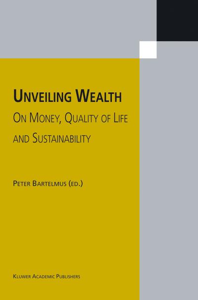 Unveiling Wealth : On Money, Quality of Life and Sustainability - Peter Bartelmus