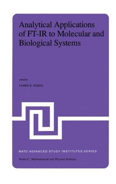 Analytical Applications of FT-IR to Molecular and Biological Systems : Proceedings of the NATO Advanced Study Institute held at Florence, Italy, August 31 to September 12, 1979 - J. R. Durig