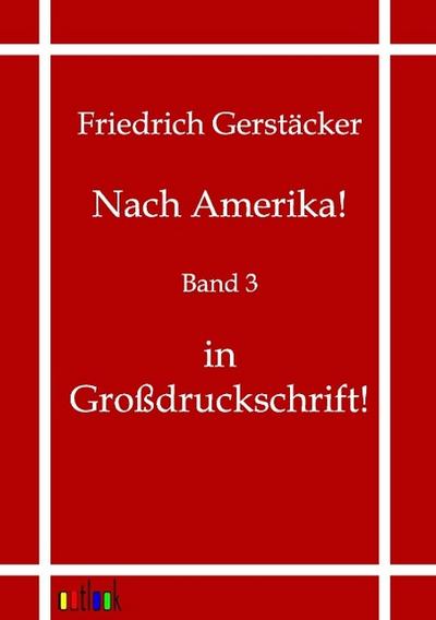 Nach Amerika! : Band 3 - in Großdruckschrift - Friedrich Gerstäcker