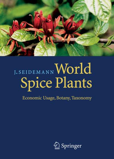 World Spice Plants : Economic Usage, Botany, Taxonomy - Johannes Seidemann