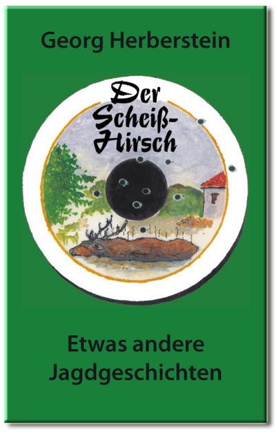 Der Scheiss-Hirsch : Etwas andere Jagdgeschichten. Hardcoverausgabe mit Leseband. - Georg Herberstein