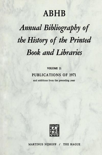 Annual Bibliography of the History of the Printed Book and Libra¿ies : Publications of 1971 and additions from the preceding year - H. Vervliet
