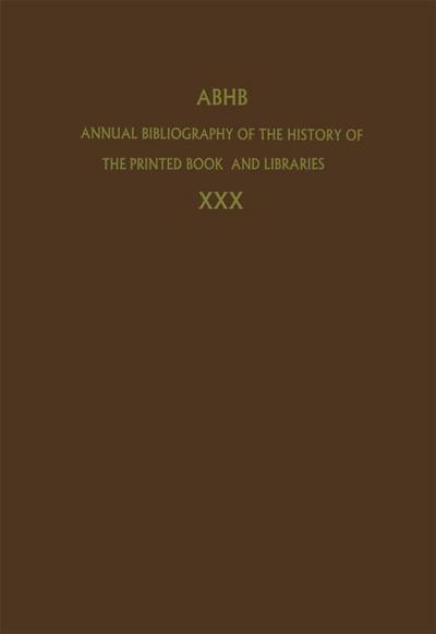 Annual Bibliography of the History of the Printed Book and Libraries : Volume 30: Publications of 1999 and additions from the preceding years - Dept. of Special Collections of the Koninklijke Bibliotheek