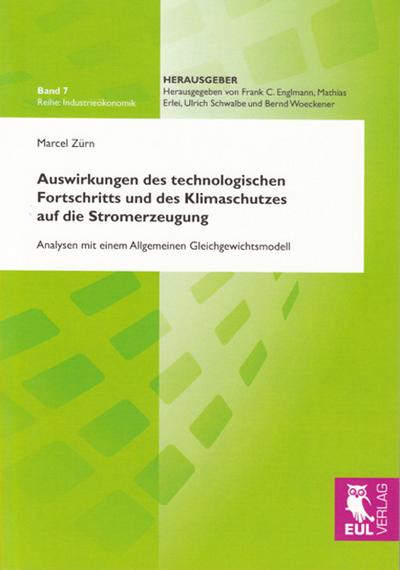 Auswirkungen des technologischen Fortschritts und des Klimaschutzes auf die Stromerzeugung : Analysen mit einem Allgemeinen Gleichgewichtsmodell - Marcel Zürn