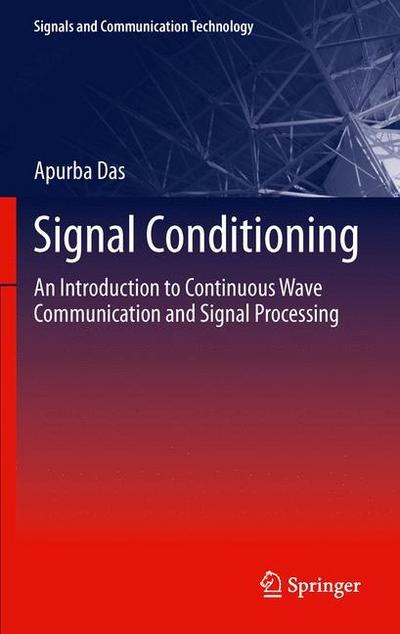 Signal Conditioning : An Introduction to Continuous Wave Communication and Signal Processing - Apurba Das