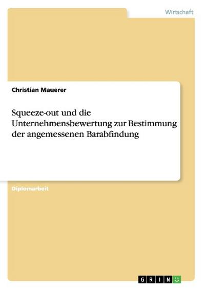 Squeeze-out und die Unternehmensbewertung zur Bestimmung der angemessenen Barabfindung