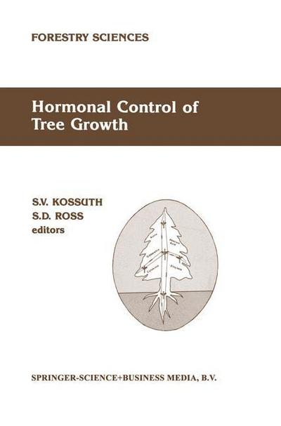 Hormonal Control of Tree Growth : Proceedings of the Physiology Working Group Technical Session, Society of American Foresters National Convention, Birmingham, Alabama, USA, October 6¿9, 1986 - Steve D. Ross