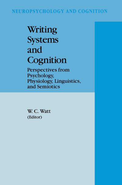 Writing Systems and Cognition : Perspectives from Psychology, Physiology, Linguistics, and Semiotics - William C. Watt