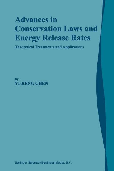 Advances in Conservation Laws and Energy Release Rates : Theoretical Treatments and Applications - Yi-Heng Chen