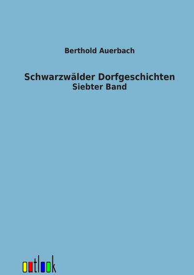 Schwarzwälder Dorfgeschichten : Siebter Band - Berthold Auerbach