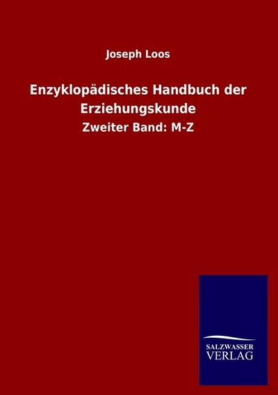 Enzyklopädisches Handbuch der Erziehungskunde : Zweiter Band: M-Z - Joseph Loos