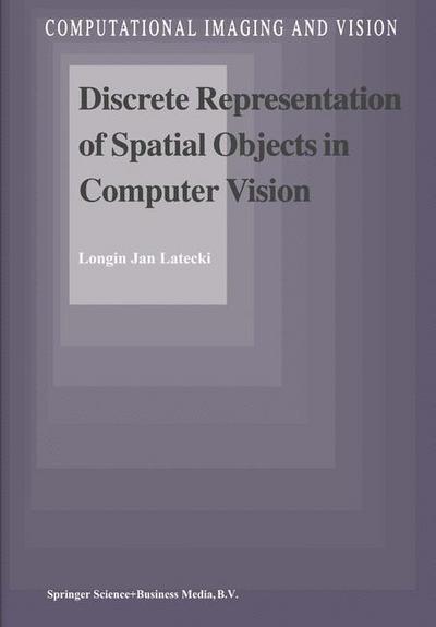 Discrete Representation of Spatial Objects in Computer Vision - L. J. Latecki