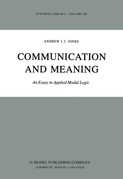 Communication and Meaning : An Essay in Applied Modal Logic - A. J Jones