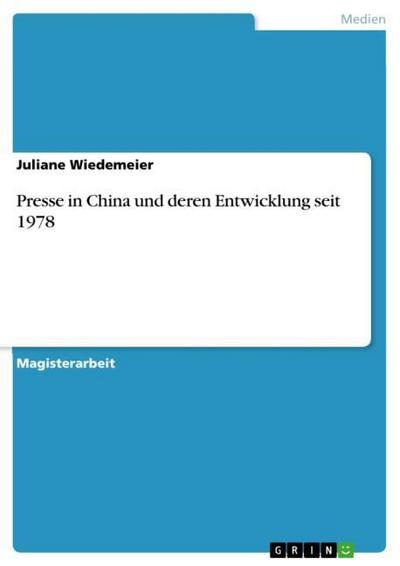 Presse in China und deren Entwicklung seit 1978 - Juliane Wiedemeier