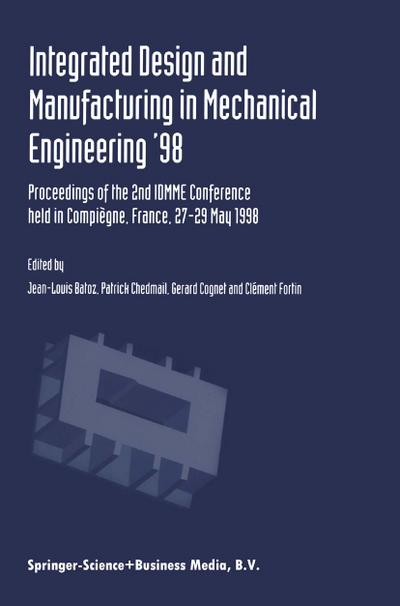 Integrated Design and Manufacturing in Mechanical Engineering ¿98 : Proceedings of the 2nd IDMME Conference held in Compiègne, France, 27¿29 May 1988 - Jean-Louis Batoz