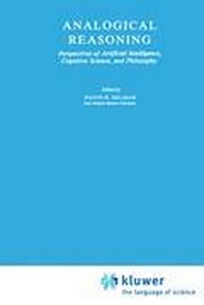 Analogical Reasoning : Perspectives of Artificial Intelligence, Cognitive Science, and Philosophy - D. H. Helman