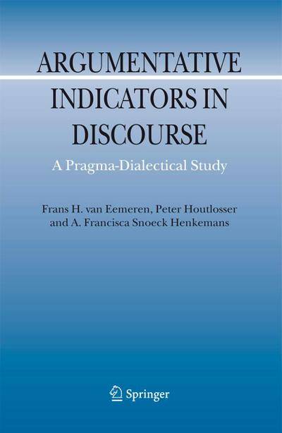 Argumentative Indicators in Discourse : A Pragma-Dialectical Study - Frans H. Van Eemeren