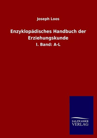 Enzyklopädisches Handbuch der Erziehungskunde : I. Band: A-L - Joseph Loos