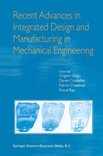 Recent Advances in Integrated Design and Manufacturing in Mechanical Engineering - Grigore Gogu