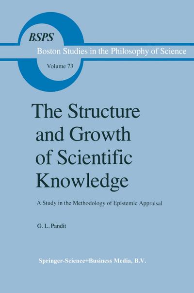 The Structure and Growth of Scientific Knowledge : A Study in the Methodology of Epistemic Appraisal - G. L. Pandit