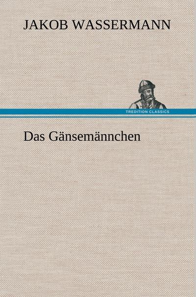 Das Gänsemännchen - Jakob Wassermann