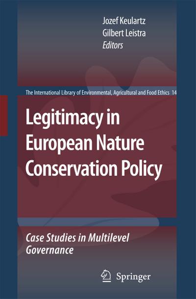 Legitimacy in European Nature Conservation Policy : Case Studies in Multilevel Governance - Gilbert Leistra