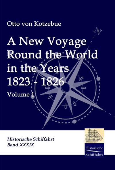 A New Voyage Round the World in the Years 1823 - 1826 : Volume 1 - Otto Von Kotzebue