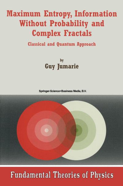 Maximum Entropy, Information Without Probability and Complex Fractals : Classical and Quantum Approach - Guy Jumarie