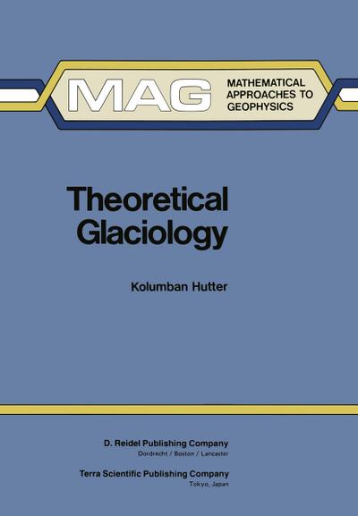 Theoretical Glaciology : Material Science of Ice and the Mechanics of Glaciers and Ice Sheets - K. Hutter
