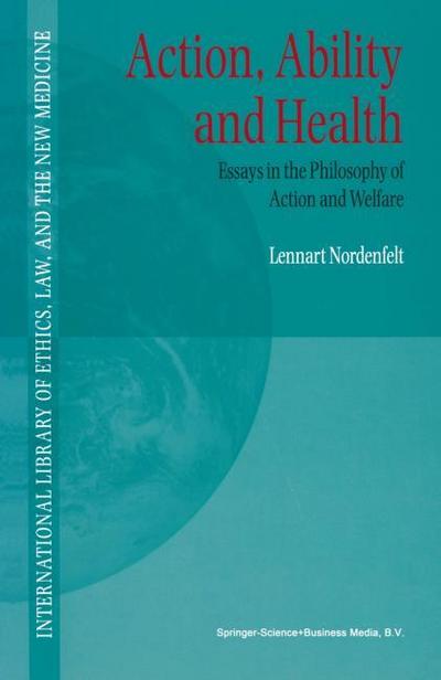 Action, Ability and Health : Essays in the Philosophy of Action and Welfare - L. Y Nordenfelt