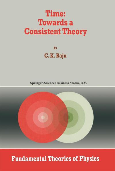 Time: Towards a Consistent Theory - C. K. Raju