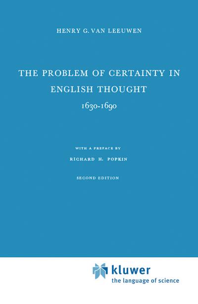 The Problem of Certainty in English Thought 1630-1690 - Henry G. Van Leeuwen