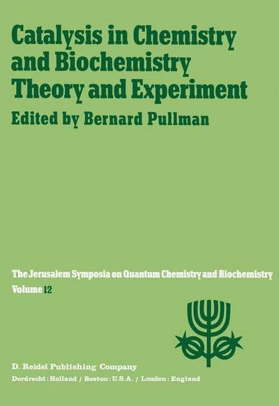 Catalysis in Chemistry and Biochemistry Theory and Experiment : Proceedings of the Twelfth Jerusalem Symposium on Quantum Chemistry and Biochemistry held in Jerusalem, Israel, April 2¿4, 1979 - A. Pullman