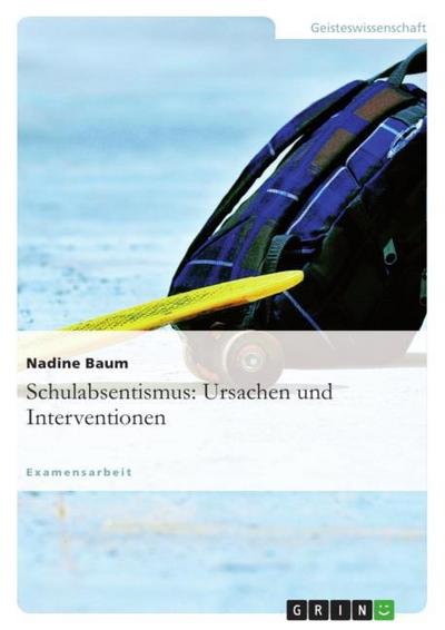 Schulabsentismus: Ursachen und Interventionen - Nadine Baum