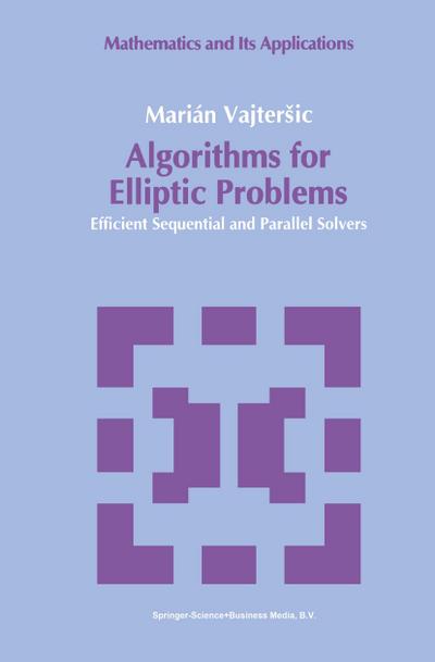 Algorithms for Elliptic Problems : Efficient Sequential and Parallel Solvers - Marián Vajtersic