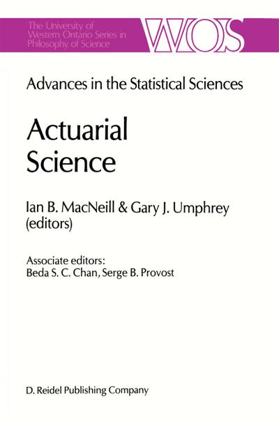Actuarial Science : Advances in the Statistical Sciences Festschrift in Honor of Professor V.M. Josh¿s 70th Birthday Volume VI - G. Umphrey