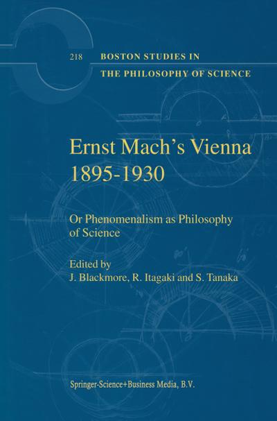 Ernst Mach's Vienna 1895-1930 : Or Phenomenalism as Philosophy of Science - J. T. Blackmore