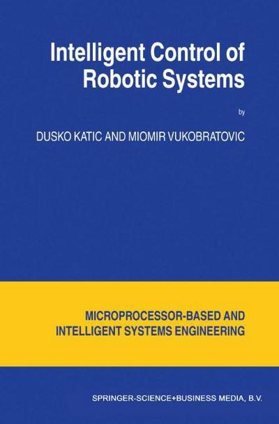 Intelligent Control of Robotic Systems - M. Vukobratovic