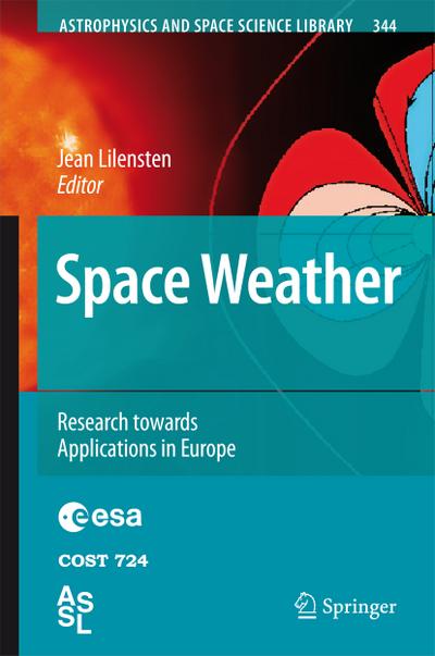 Space Weather : Research Towards Applications in Europe - Jean Lilensten