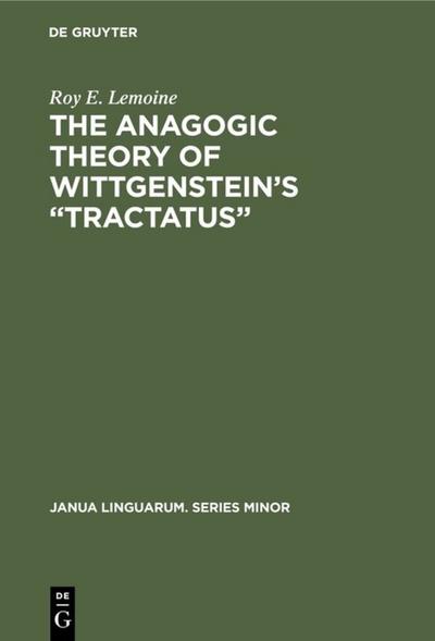 The Anagogic Theory of Wittgenstein¿s ¿Tractatus¿ - Roy E. Lemoine