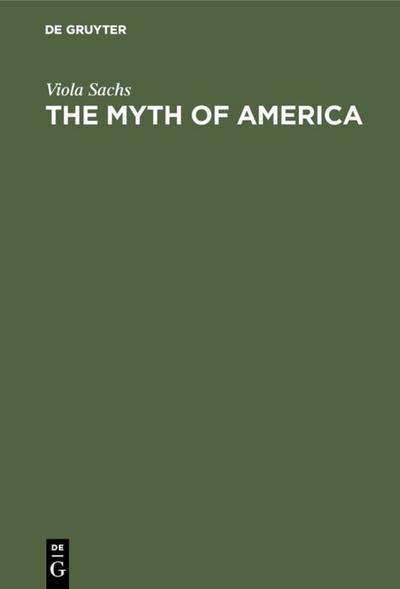 The Myth of America : Essays in the Structures of Literary Imagination - Viola Sachs